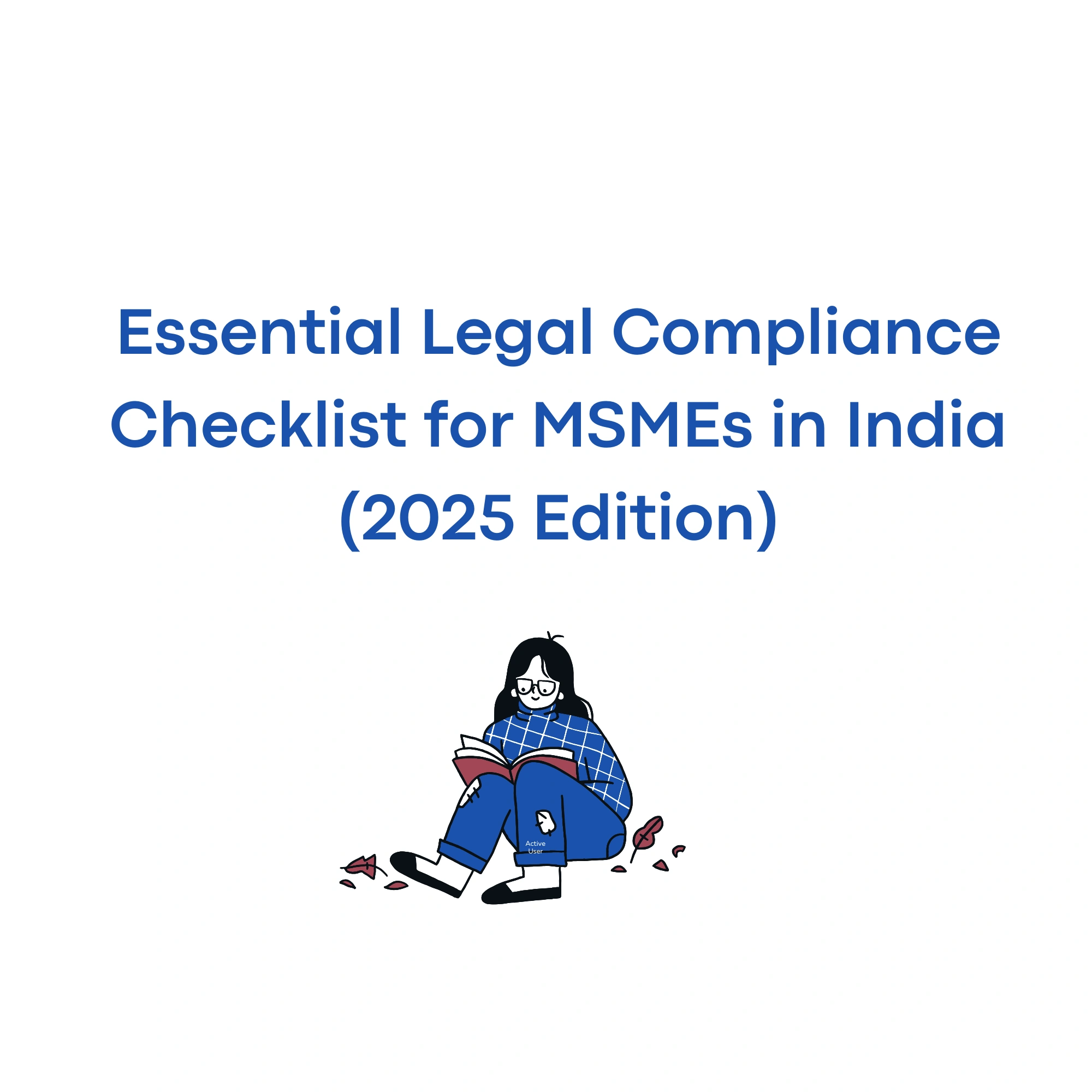 Essential Legal Compliance Checklist for MSMEs in India (2025 Edition)